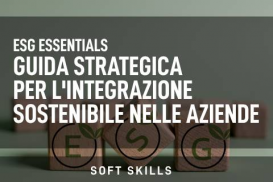 ESG Essentials: Guida Strategica per l'Integrazione Sostenibile nelle Aziende