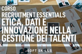 Recruitment Essentials-Etica, dati e innovazione nella gestione dei talenti