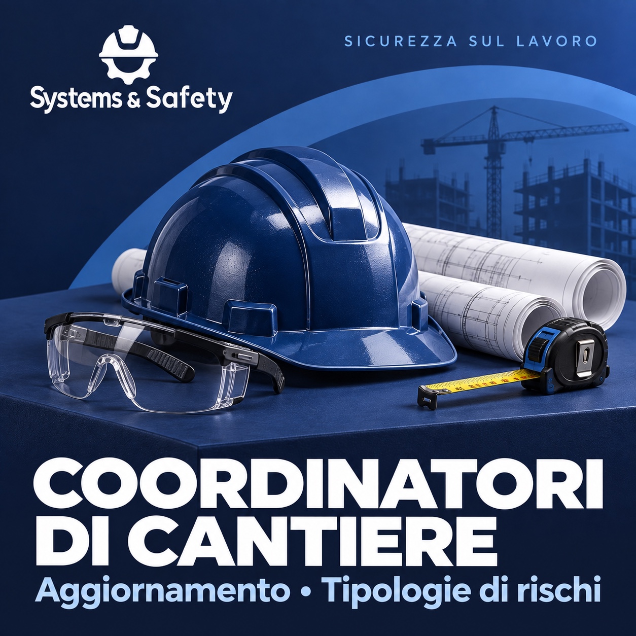 Copertina Systems & Safety: Aggiornamento coordinatori cantiere – Tipologie di rischi nei cantieri. Sfondo blu, logo bianco e immagine fotografica a tema.